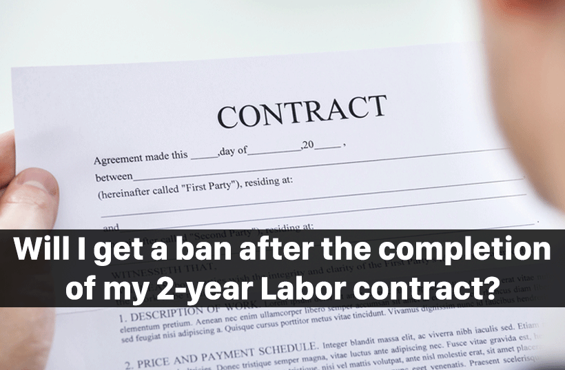 Will I get a ban after the completion of my 2-year Labor contract?