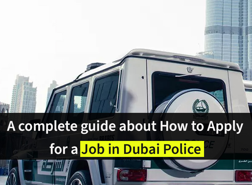 A complete guide about How to Apply for a Job in Dubai Police
